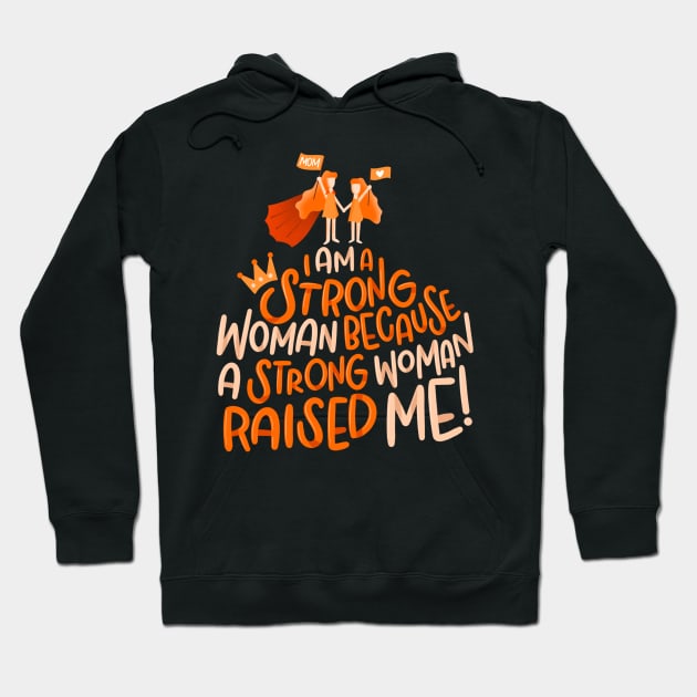 I Am A Strong Woman Because A Strong Woman Raised Me! Hoodie by Nynjamoves